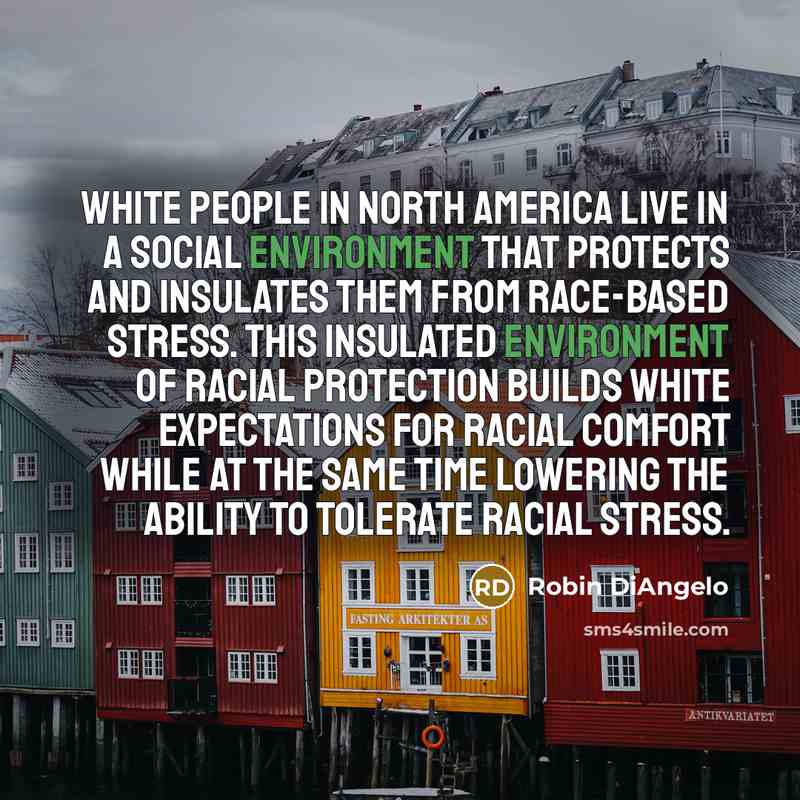 “White people in North America live in a social environment…” quote by Robin DiAngelo