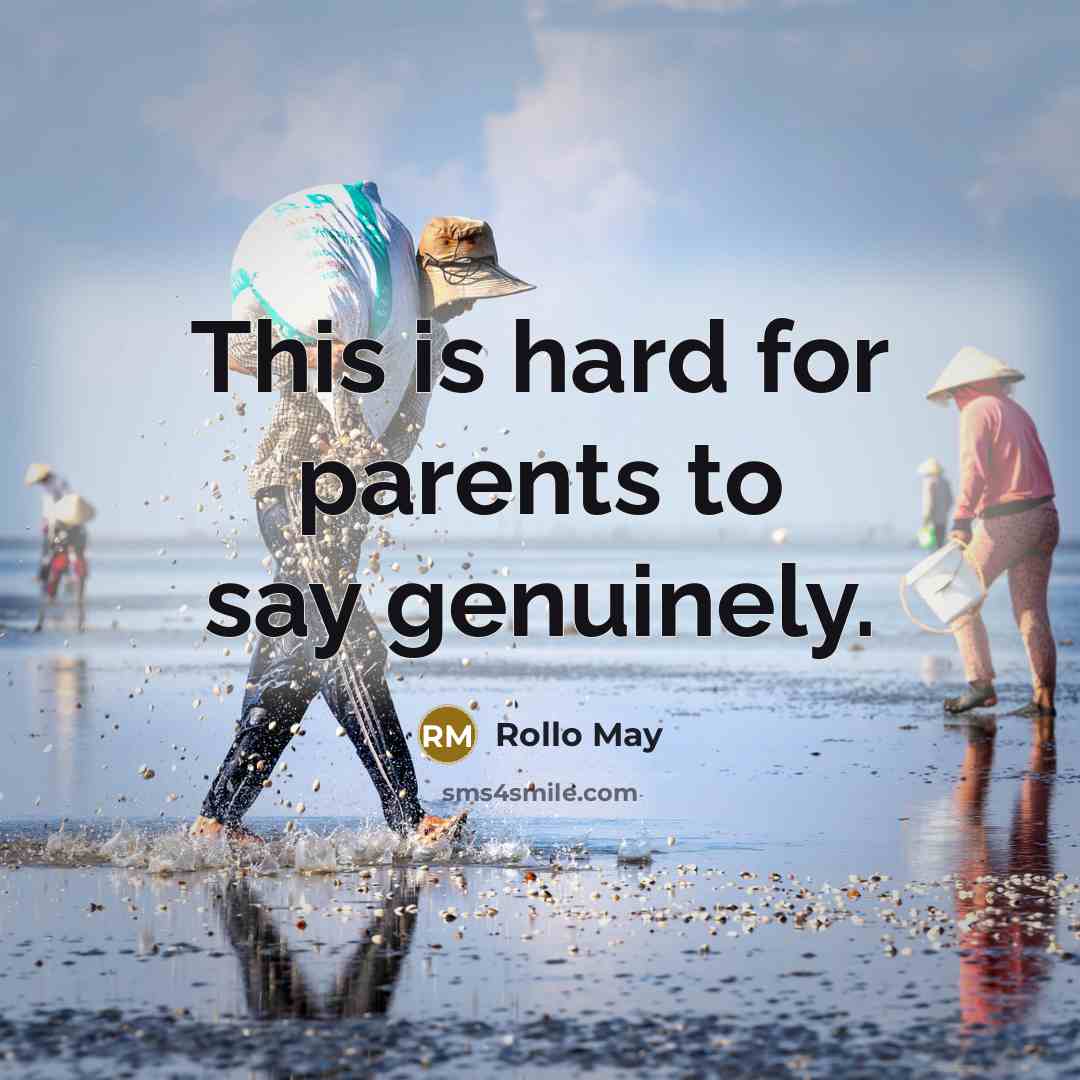 “This is hard for parents to say genuinely.…” quote by Rollo May