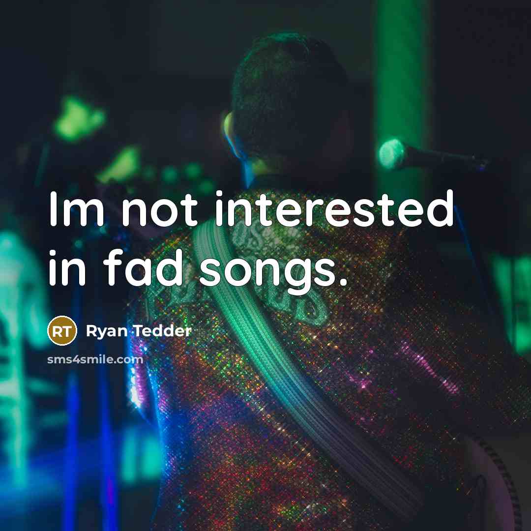 “Im not interested in fad songs.…” quote by Ryan Tedder