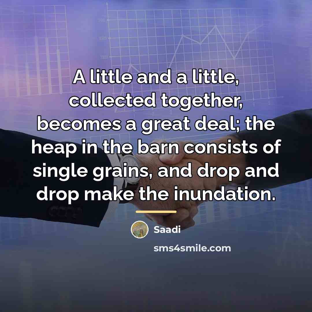 “A little and a little, collected together, becomes a great…” quote by Saadi