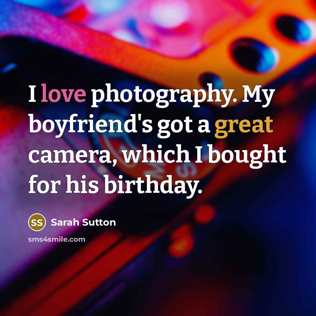 “I love photography. My boyfriend's got a great camera, which…” quote by Sarah Sutton