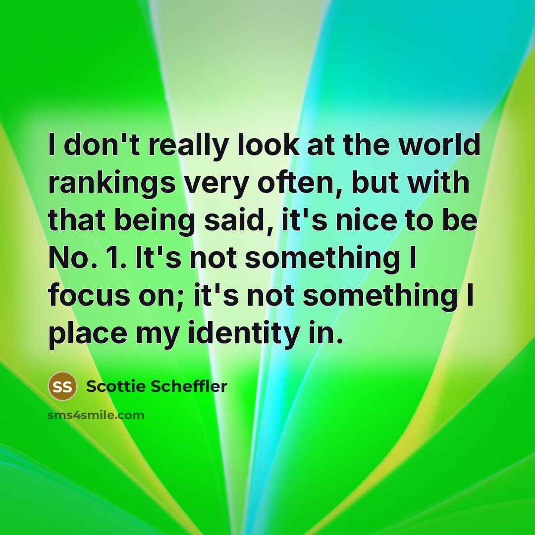 “I don't really look at the world rankings very often,…” quote by Scottie Scheffler