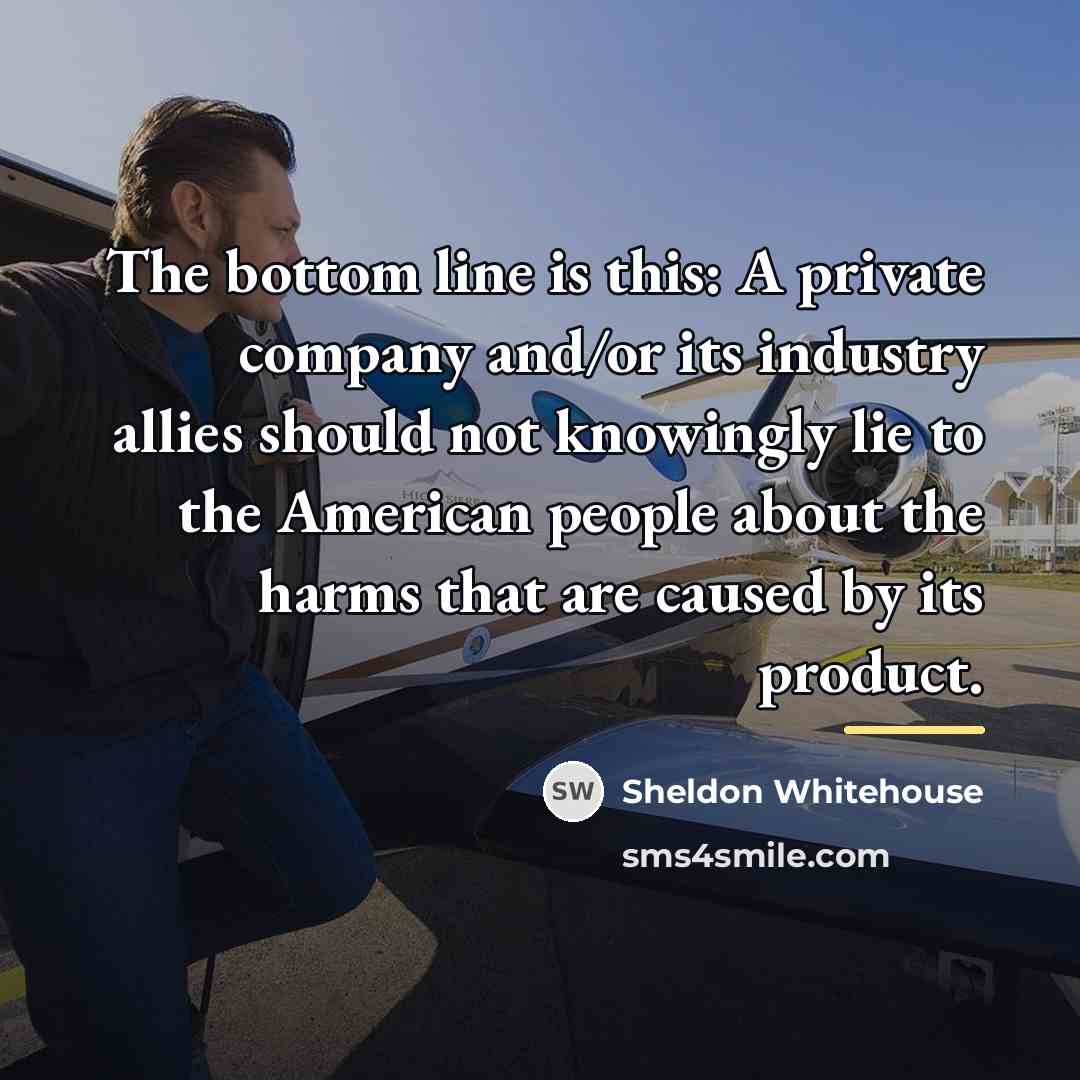 “The bottom line is this: A private company and/or its…” quote by Sheldon Whitehouse