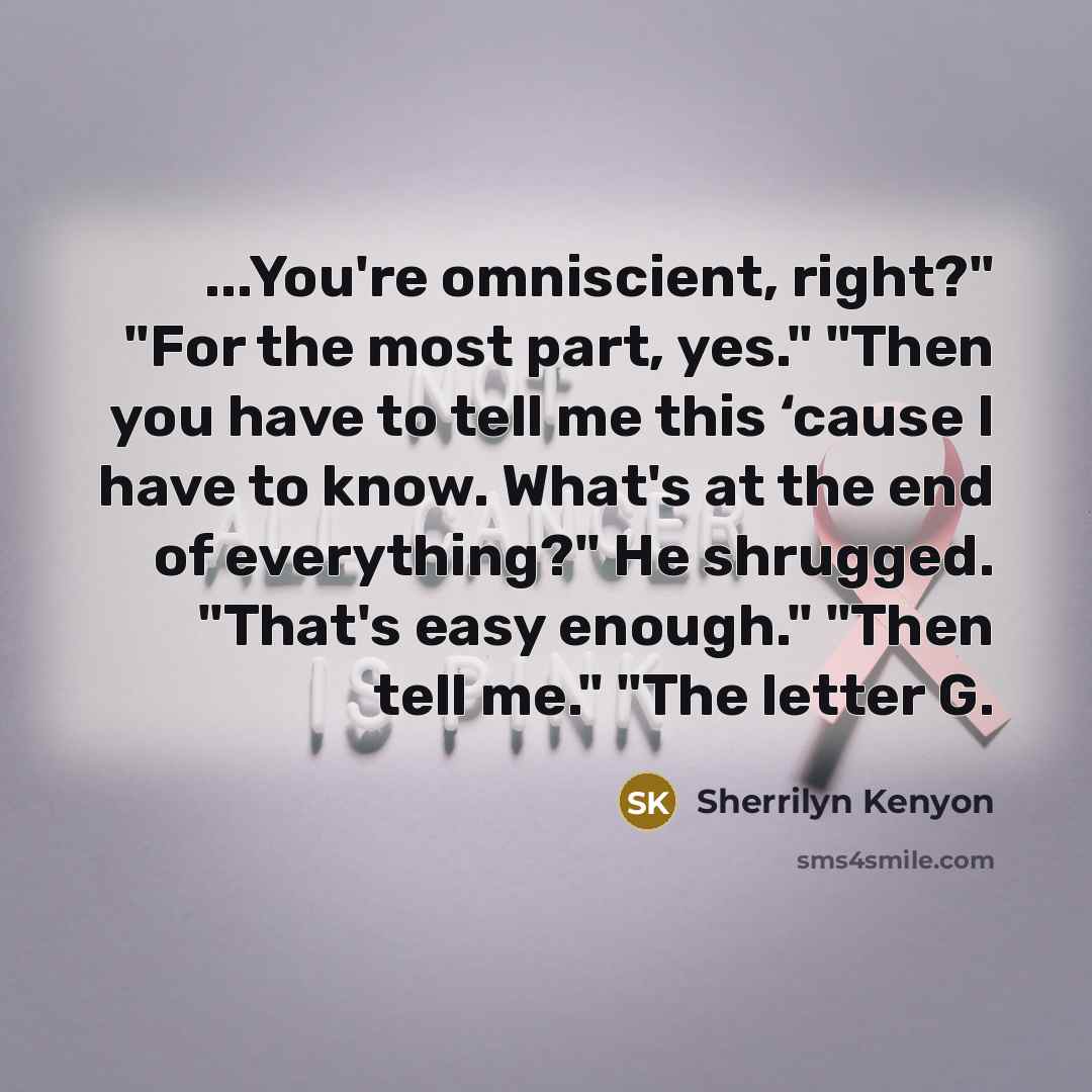“...You're omniscient, right?" "For the most part, yes." "Then you…” quote by Sherrilyn Kenyon