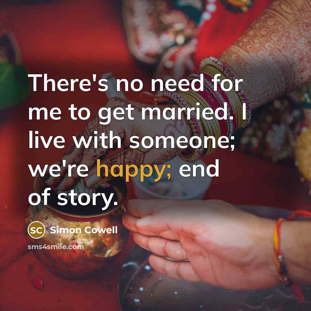 “There's no need for me to get married. I live…” quote by Simon Cowell
