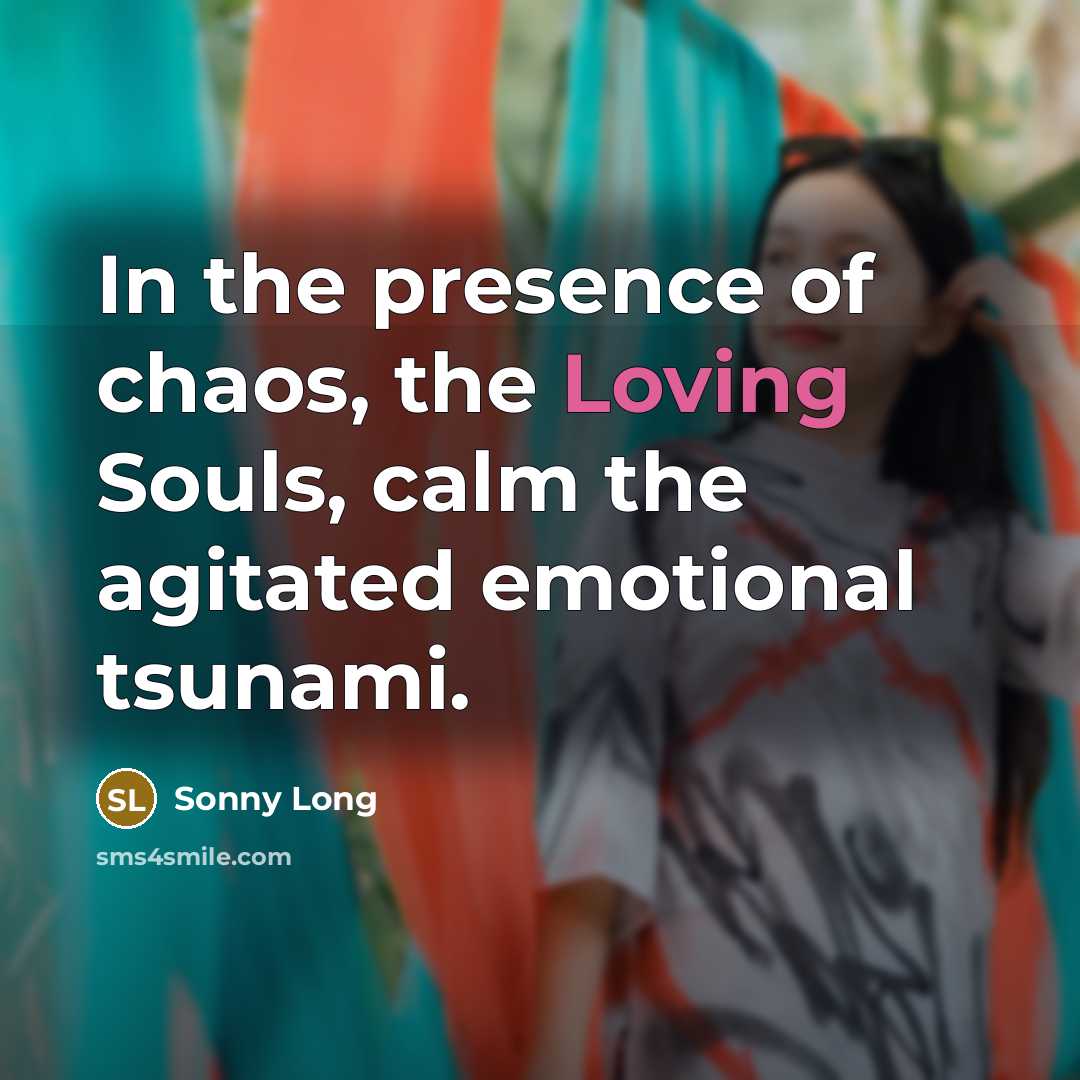 “In the presence of chaos, the Loving Souls, calm the…” quote by Sonny Long