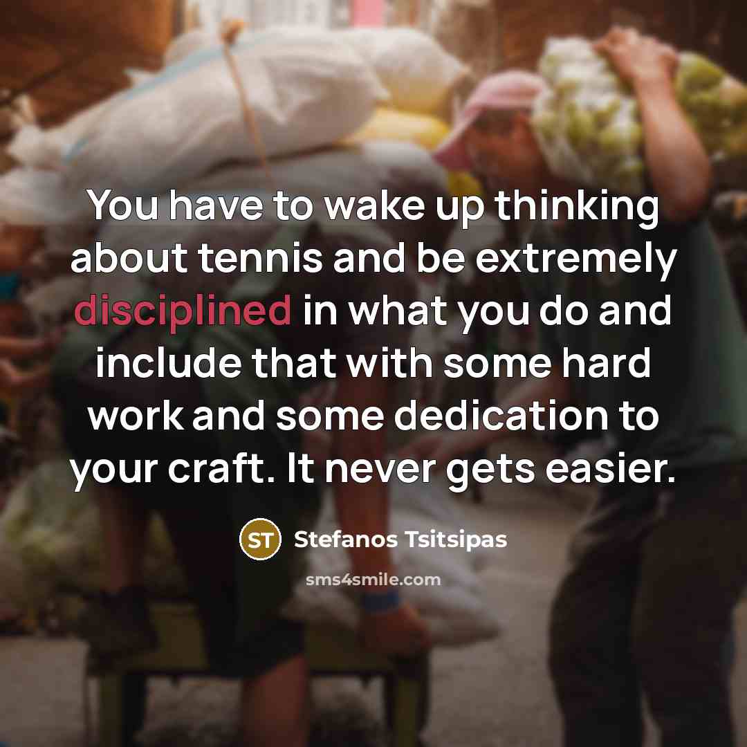 “You have to wake up thinking about tennis and be…” quote by Stefanos Tsitsipas