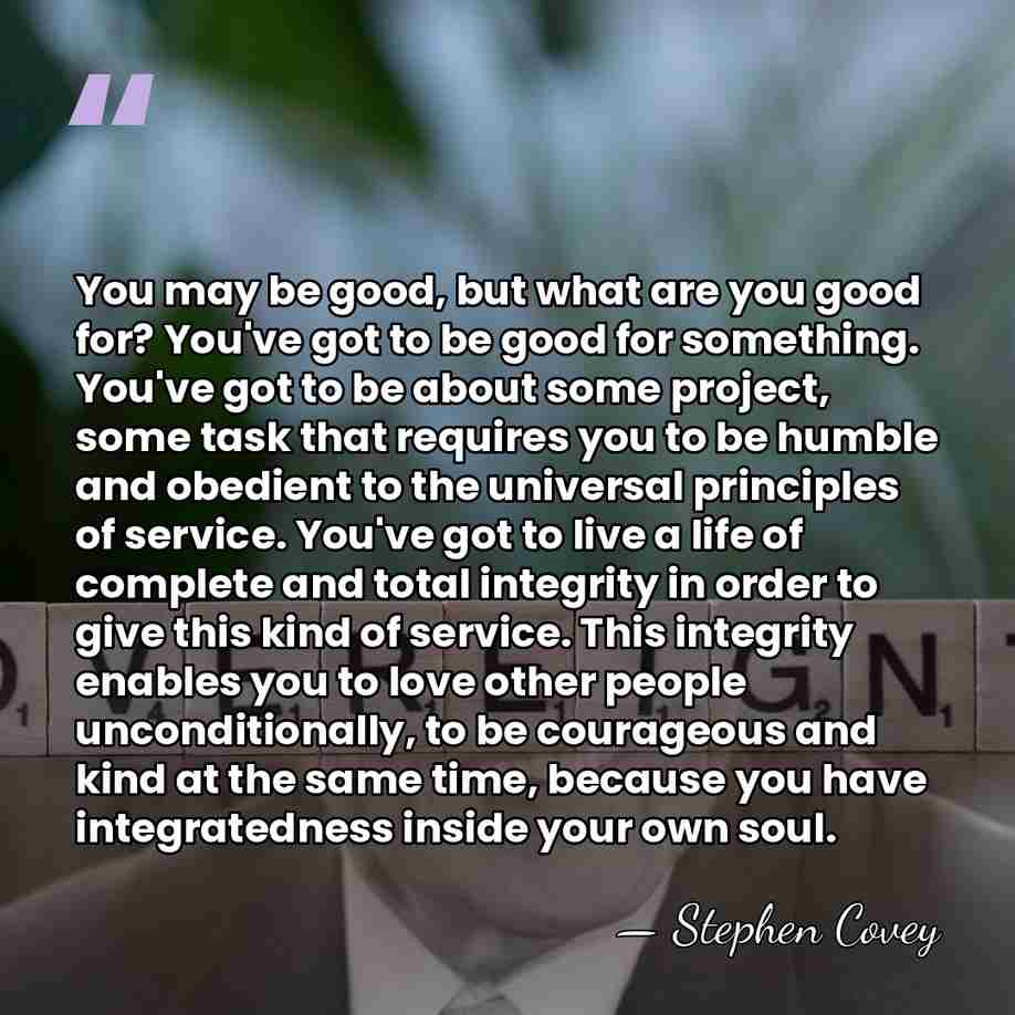 You may be good, but what are you good for? You've got&hellip; - Stephen Covey
