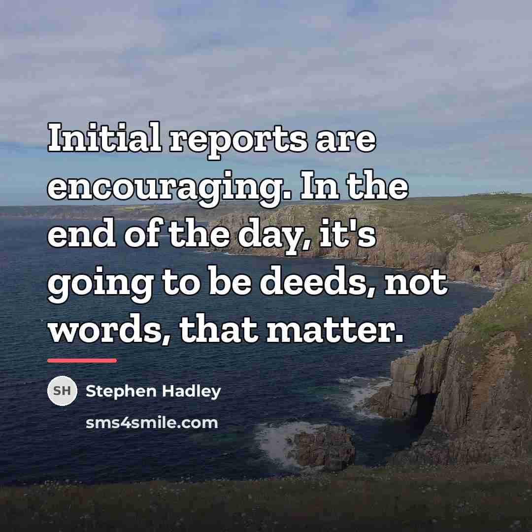 “Initial reports are encouraging. In the end of the day,…” quote by Stephen Hadley