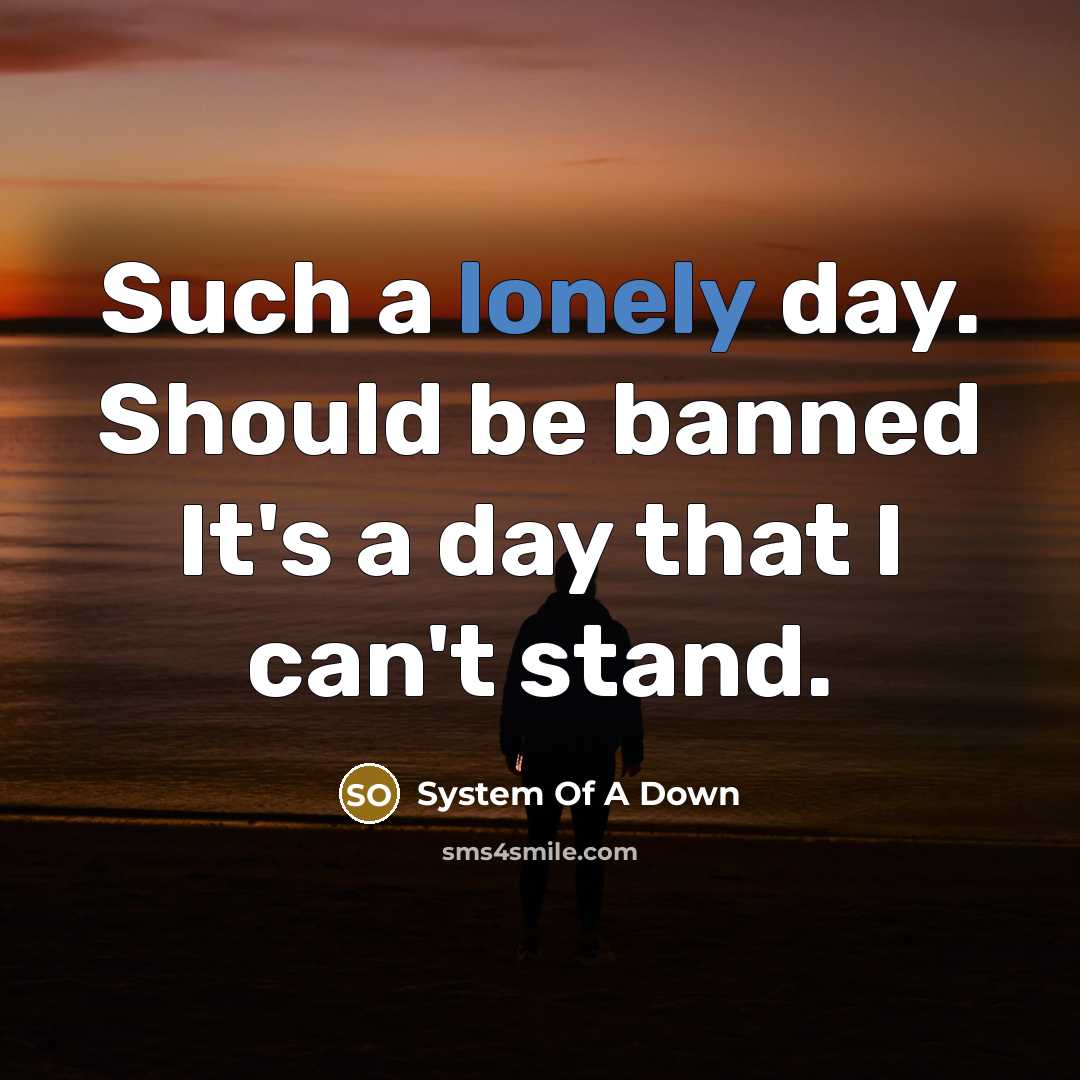 “Such a lonely day. Should be banned It's a day…” quote by System Of A Down