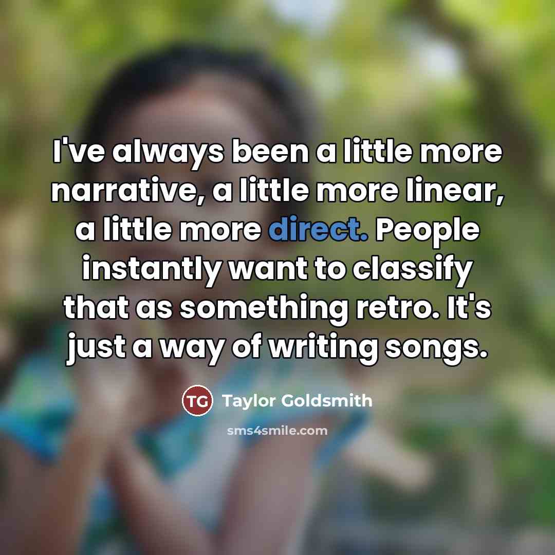 “I've always been a little more narrative, a little more…” quote by Taylor Goldsmith