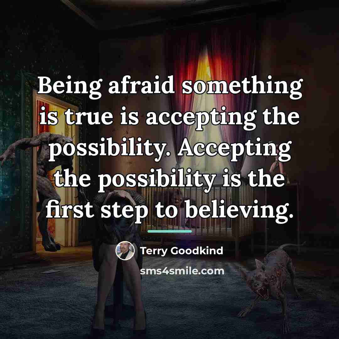 “Being afraid something is true is accepting the possibility. Accepting…” quote by Terry Goodkind