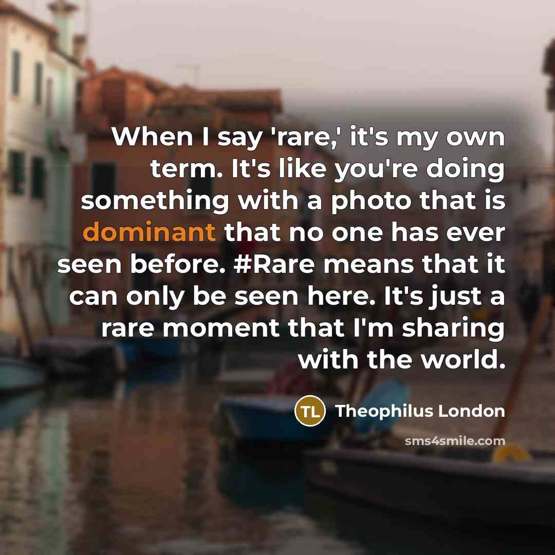 “When I say 'rare,' it's my own term. It's like…” quote by Theophilus London