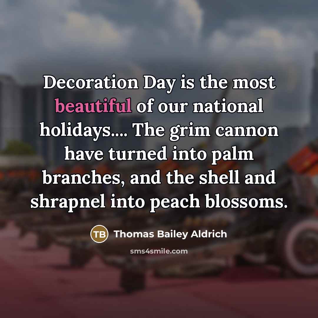 “Decoration Day is the most beautiful of our national holidays....…” quote by Thomas Bailey Aldrich