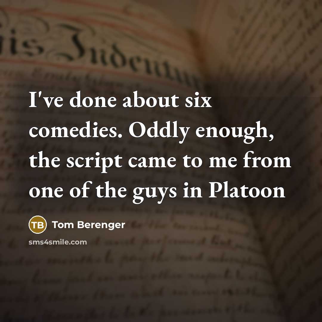 “I've done about six comedies. Oddly enough, the script came…” quote by Tom Berenger
