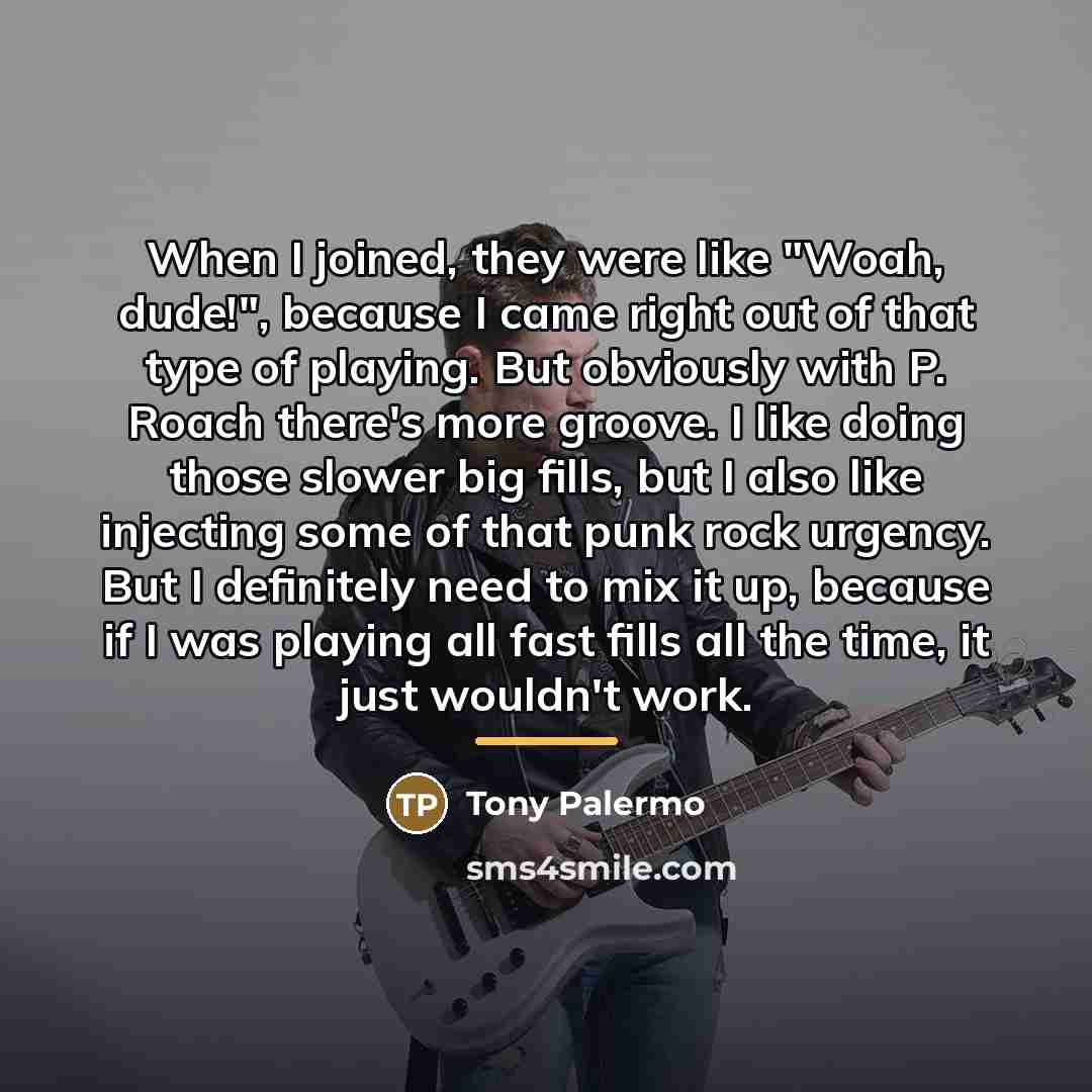 “When I joined, they were like "Woah, dude!", because I…” quote by Tony Palermo