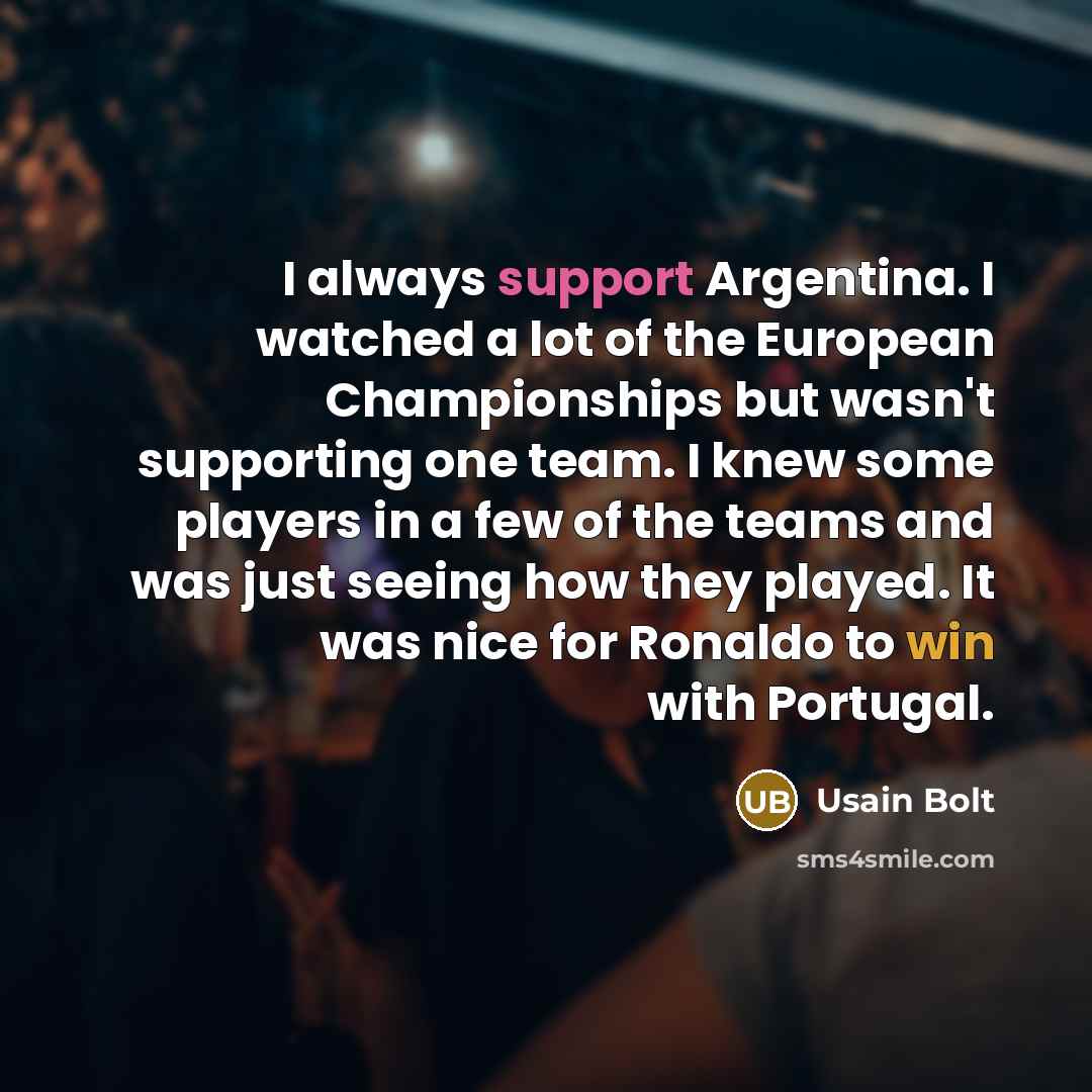 “I always support Argentina. I watched a lot of the…” quote by Usain Bolt