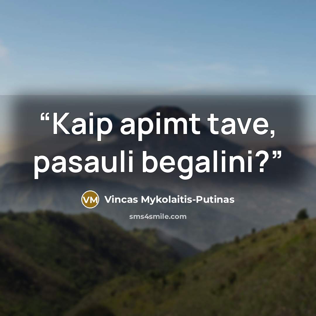 “Kaip apimt tave, pasauli begalini?” quote by Vincas Mykolaitis-Putinas