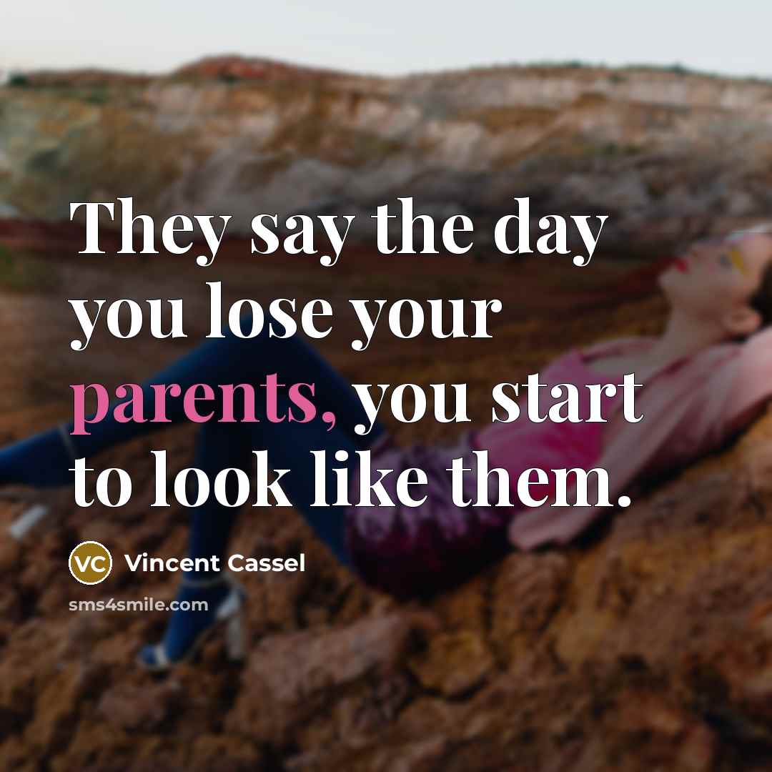 “They say the day you lose your parents, you start…” quote by Vincent Cassel