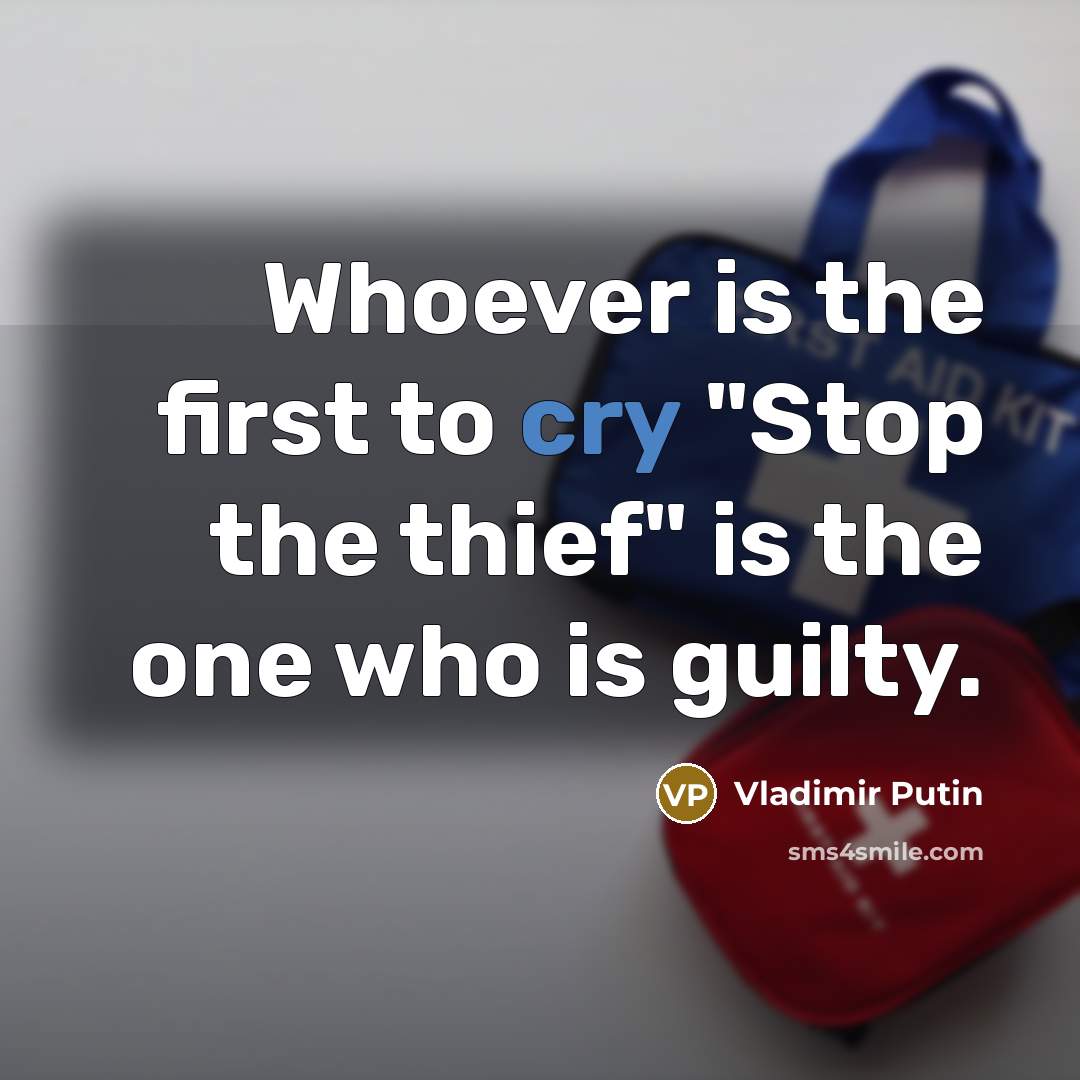“Whoever is the first to cry "Stop the thief" is…” quote by Vladimir Putin