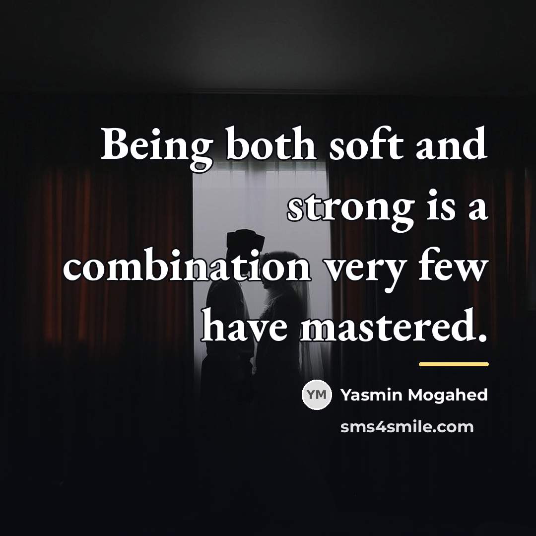 “Being both soft and strong is a combination very few…” quote by Yasmin Mogahed