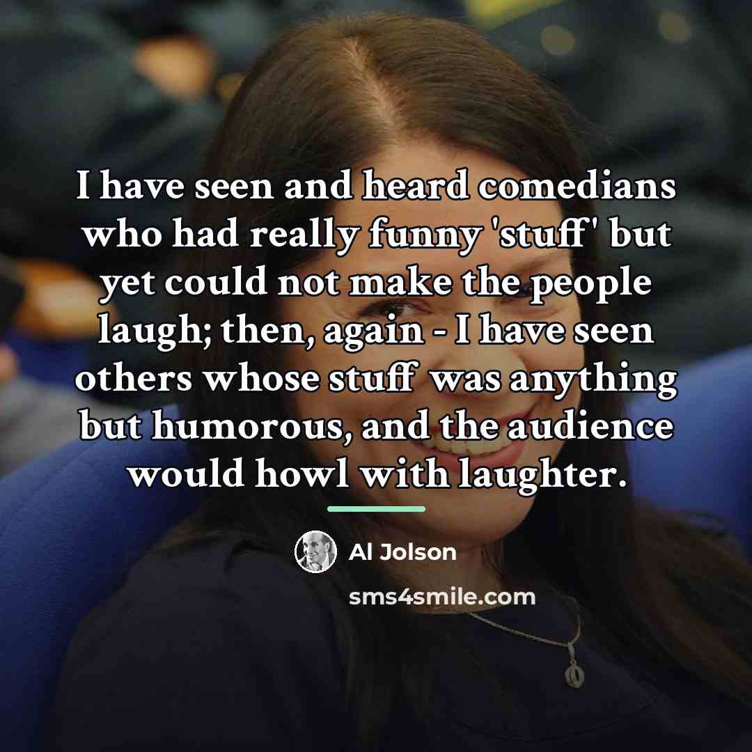 “I have seen and heard comedians who had really funny…” quote by Al Jolson