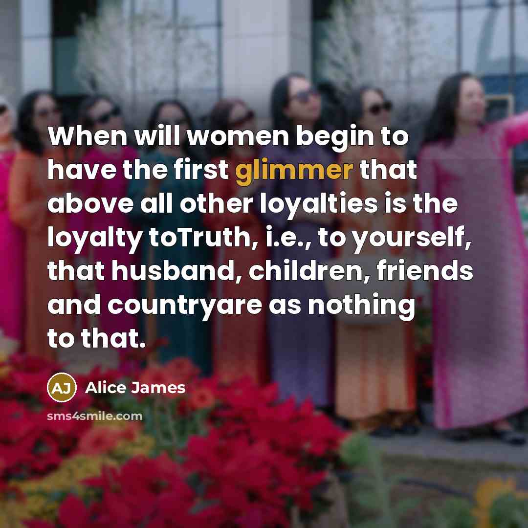 “When will women begin to have the first glimmer that…” quote by Alice James