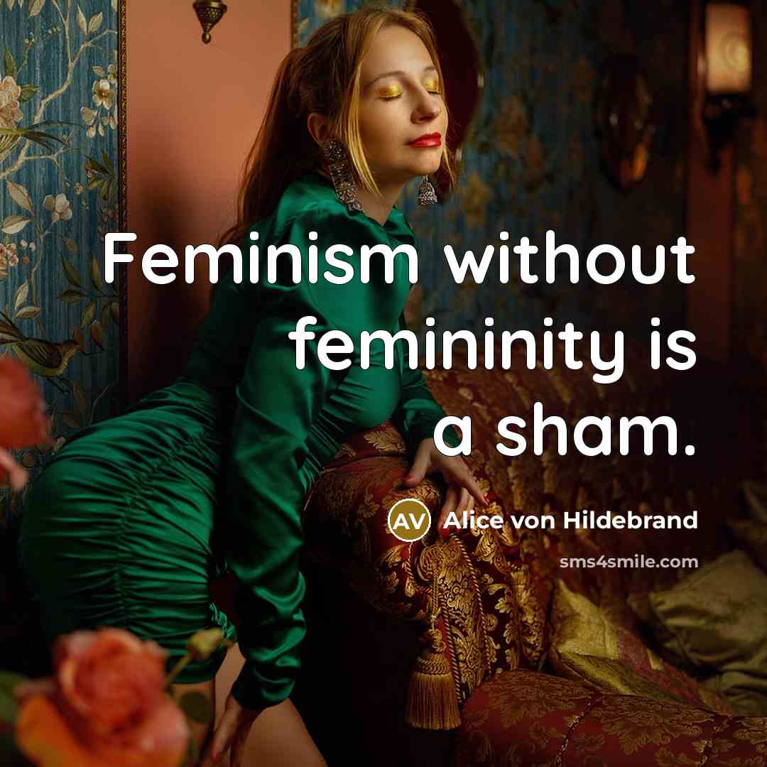 “Feminism without femininity is a sham.…” quote by Alice von Hildebrand