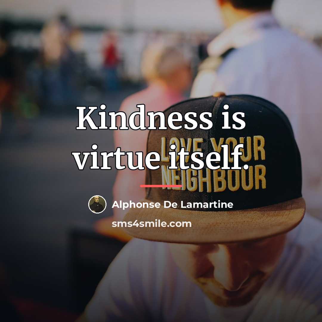 “Kindness is virtue itself.…” quote by Alphonse de Lamartine