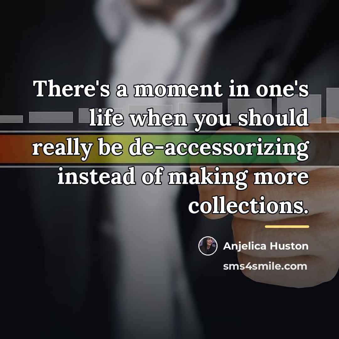 “There's a moment in one's life when you should really…” quote by Anjelica Huston