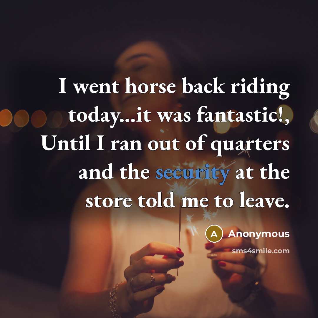 “I went horse back riding today...it was fantastic!, Until I…” quote by Anonymous