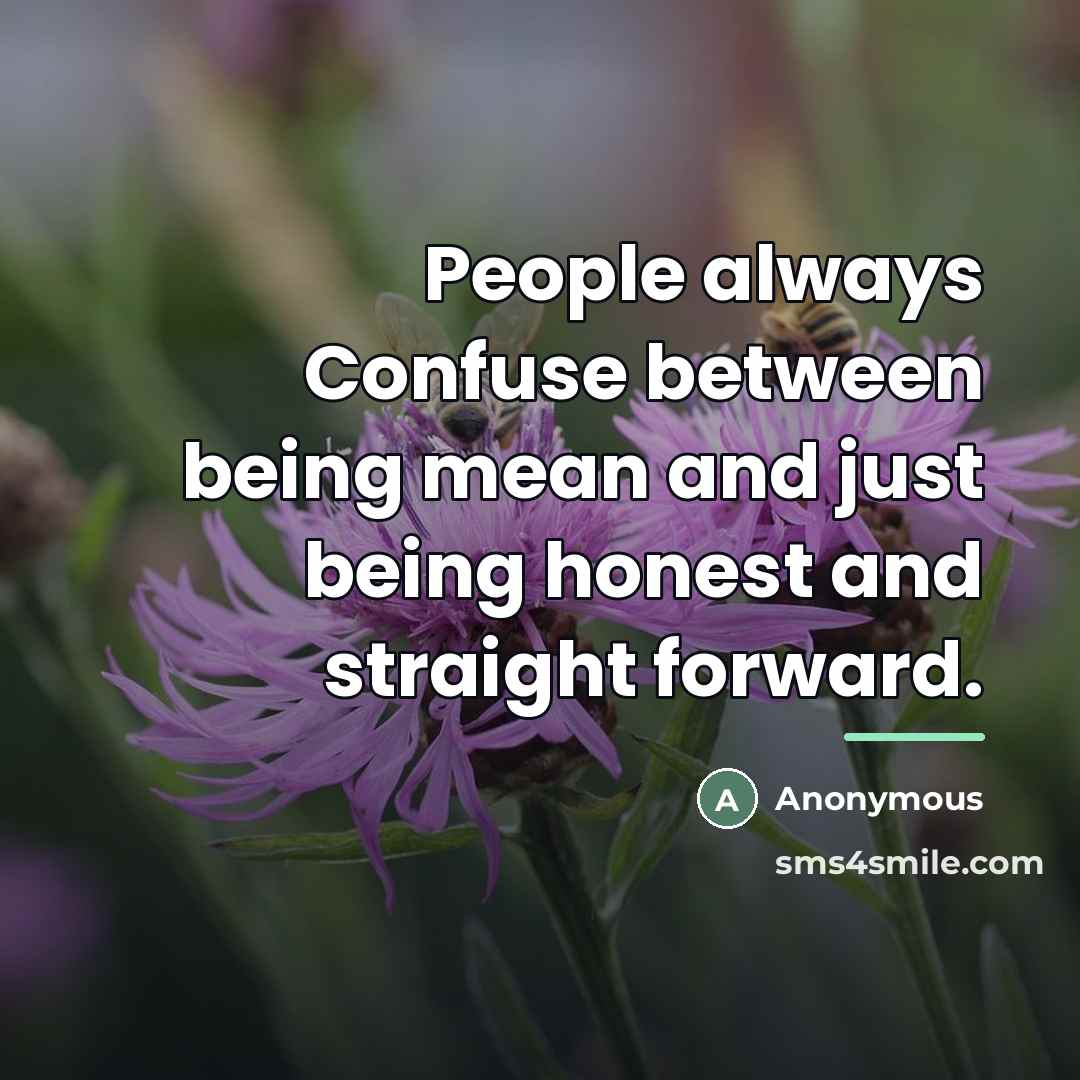 “People always Confuse between being mean and just being honest…” quote by Anonymous
