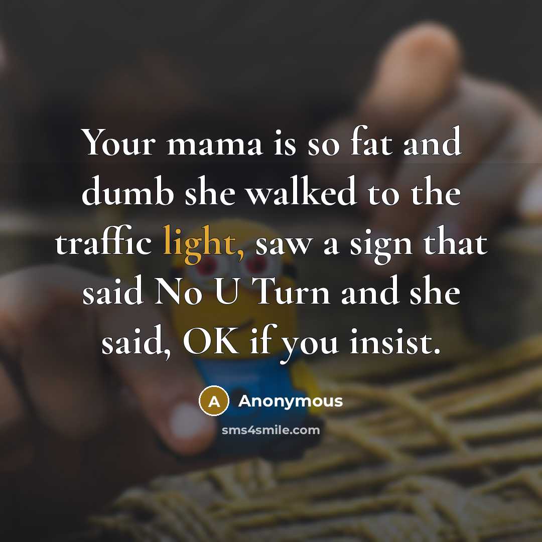 “Your mama is so fat and dumb she walked to…” quote by Anonymous
