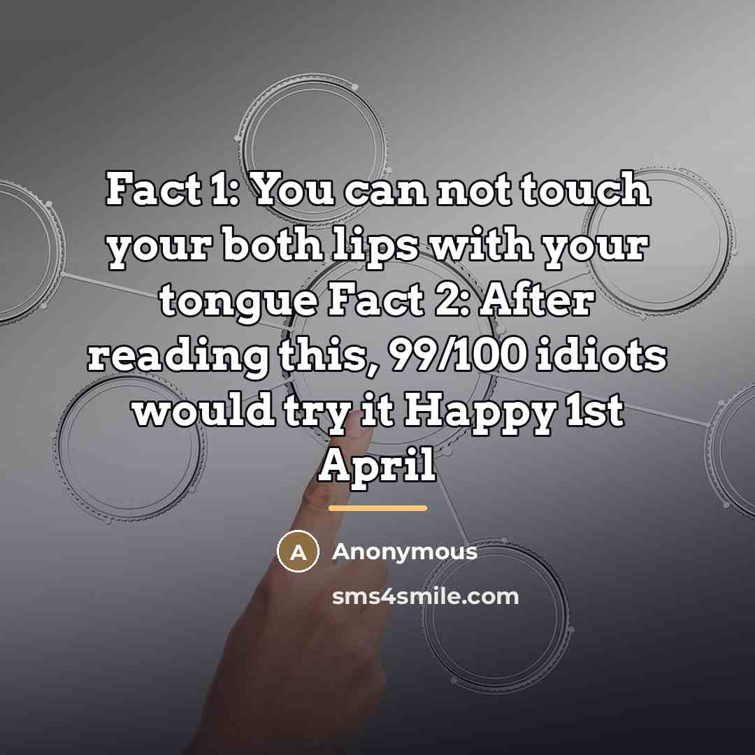“Fact 1: You can not touch your both lips with…” quote by Anonymous