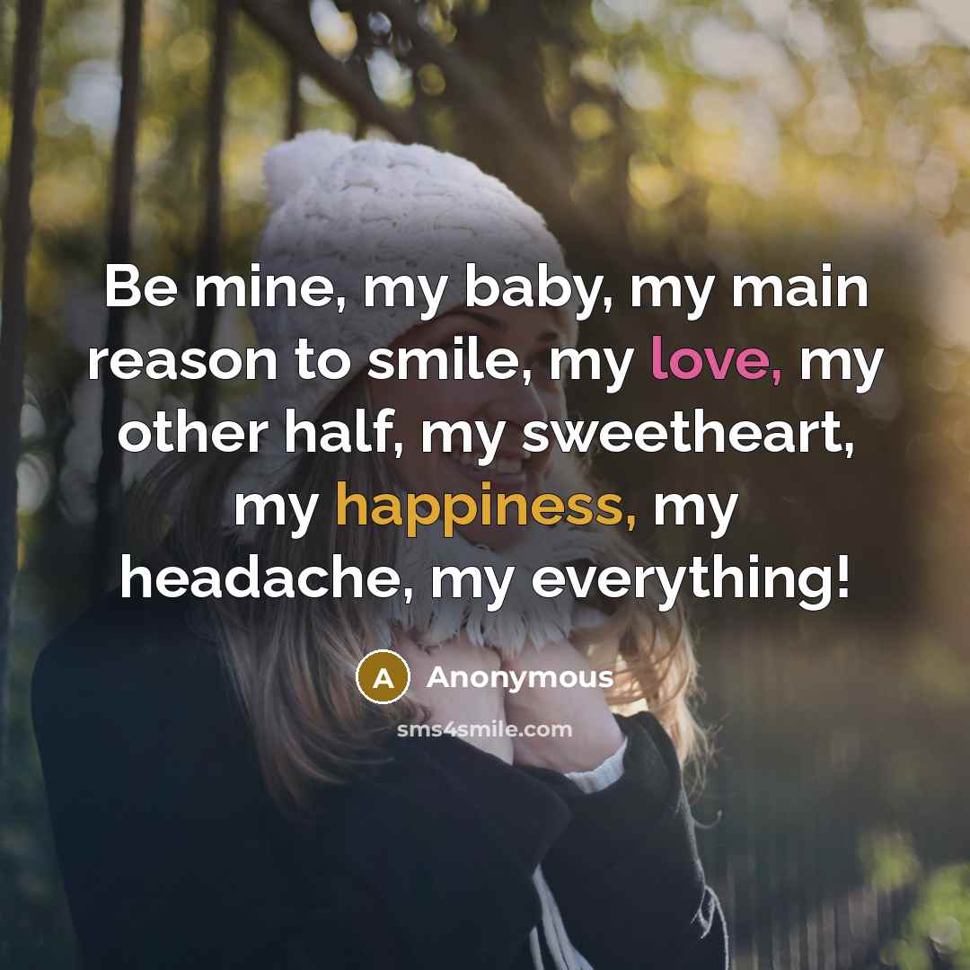 “Be mine, my baby, my main reason to smile, my…” quote by Anonymous
