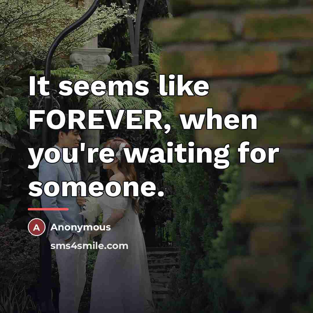 “It seems like FOREVER, when you're waiting for someone.…” quote by Anonymous