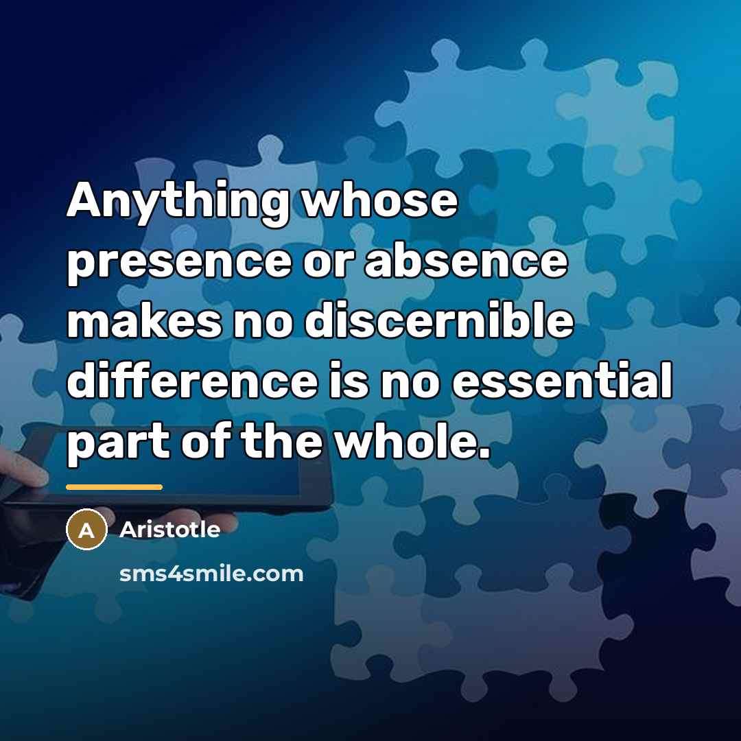 “Anything whose presence or absence makes no discernible difference is…” quote by Aristotle