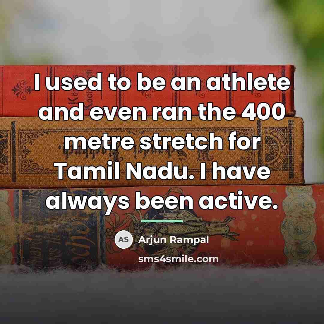 “I used to be an athlete and even ran the…” quote by Arjun Rampal