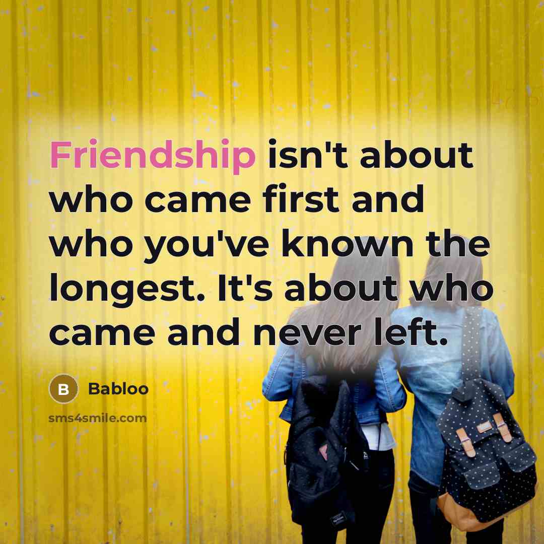 “Friendship isn't about who came first and who you've known…” quote by Babloo