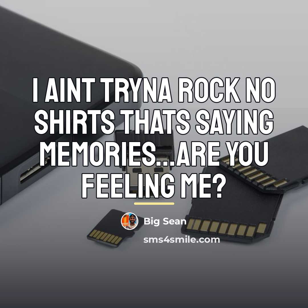 “I aint tryna rock no shirts thats saying memories...are you…” quote by Big Sean