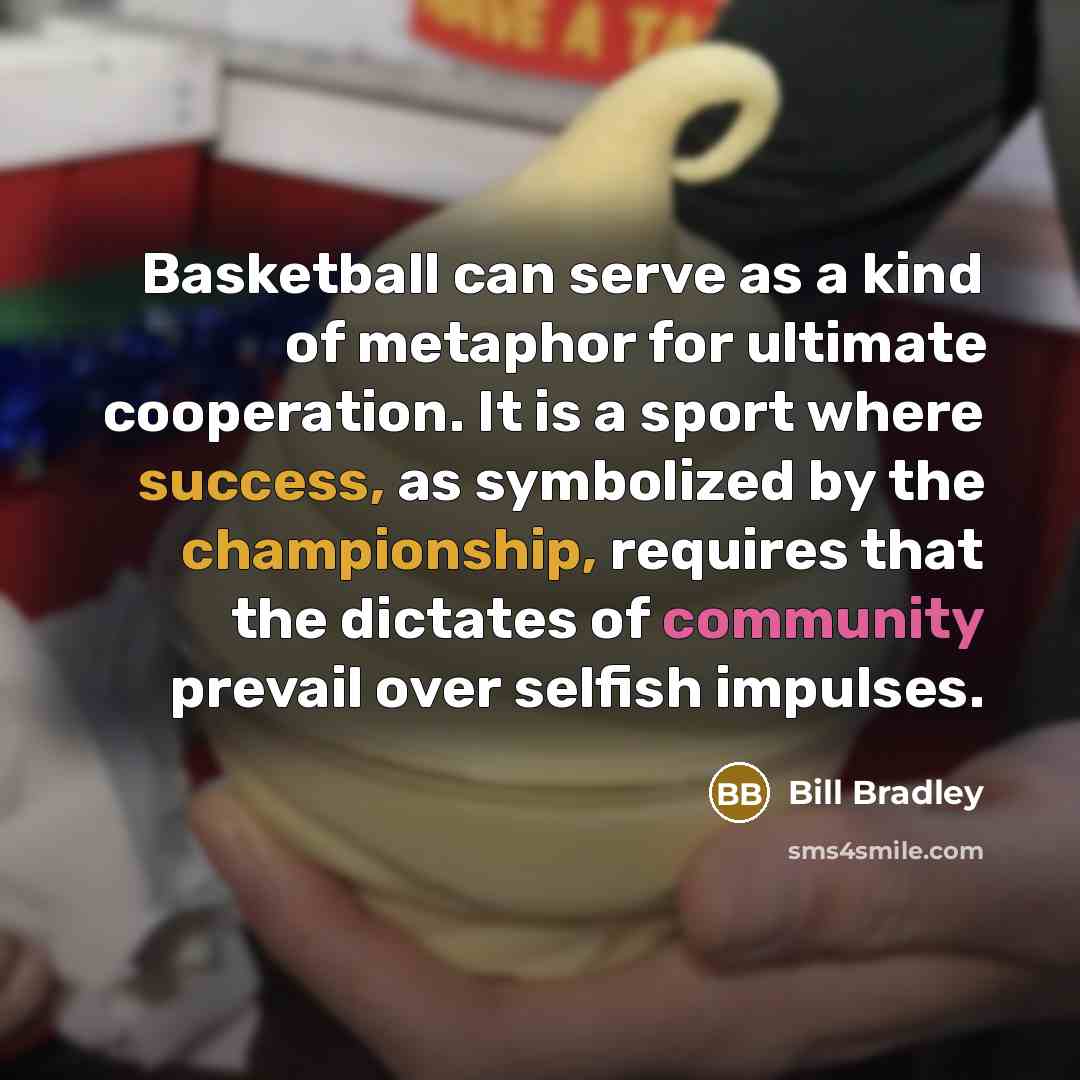“Basketball can serve as a kind of metaphor for ultimate…” quote by Bill Bradley