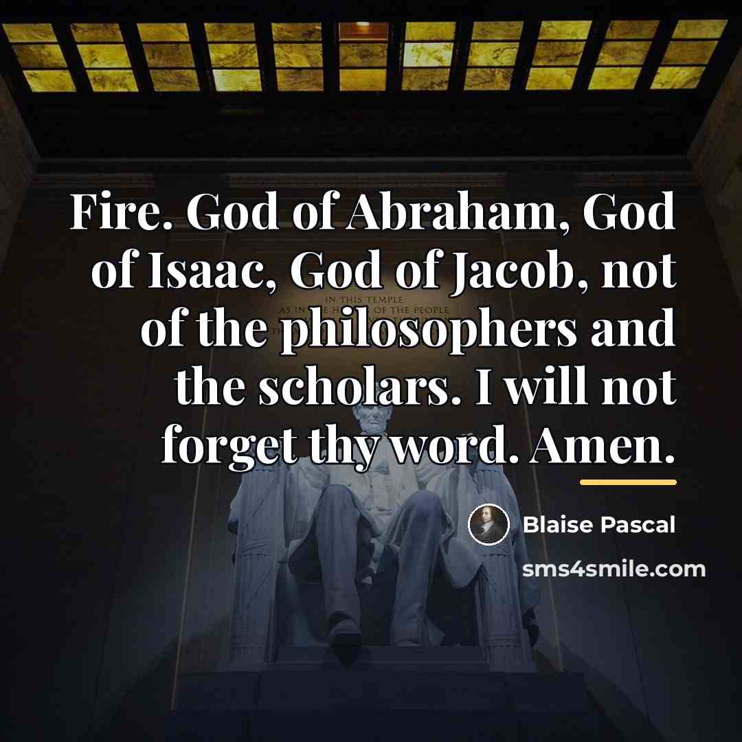 “Fire. God of Abraham, God of Isaac, God of Jacob,…” quote by Blaise Pascal