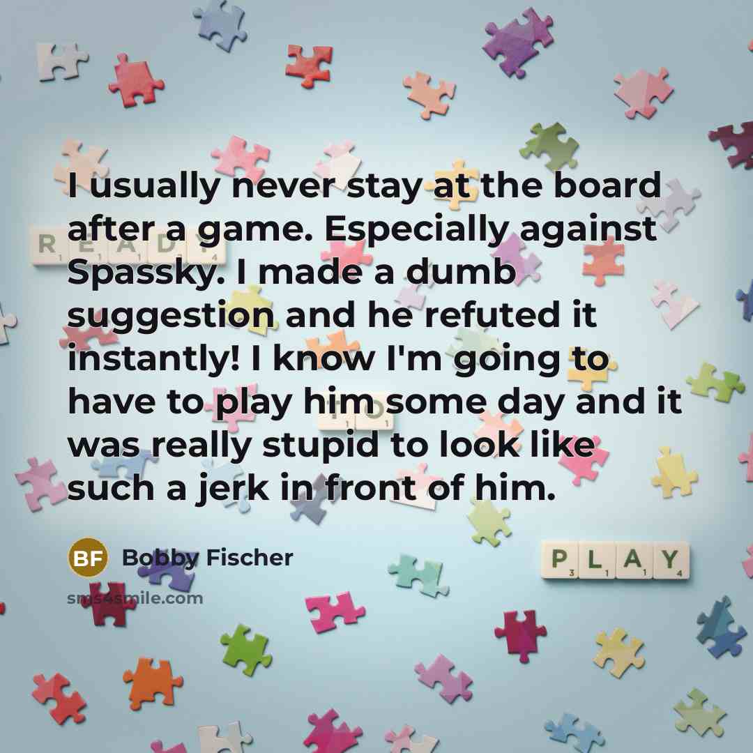 “I usually never stay at the board after a game.…” quote by Bobby Fischer