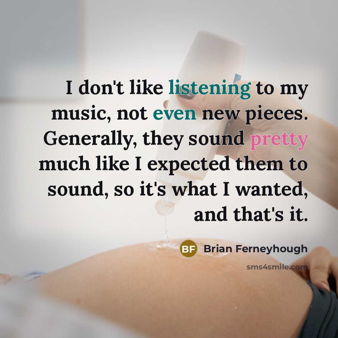 “I don't like listening to my music, not even new…” quote by Brian Ferneyhough