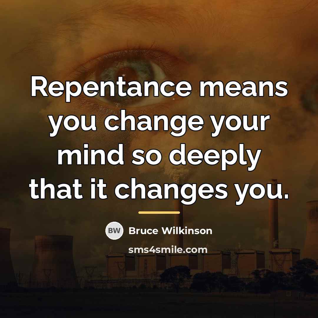 “Repentance means you change your mind so deeply that it…” quote by Bruce Wilkinson