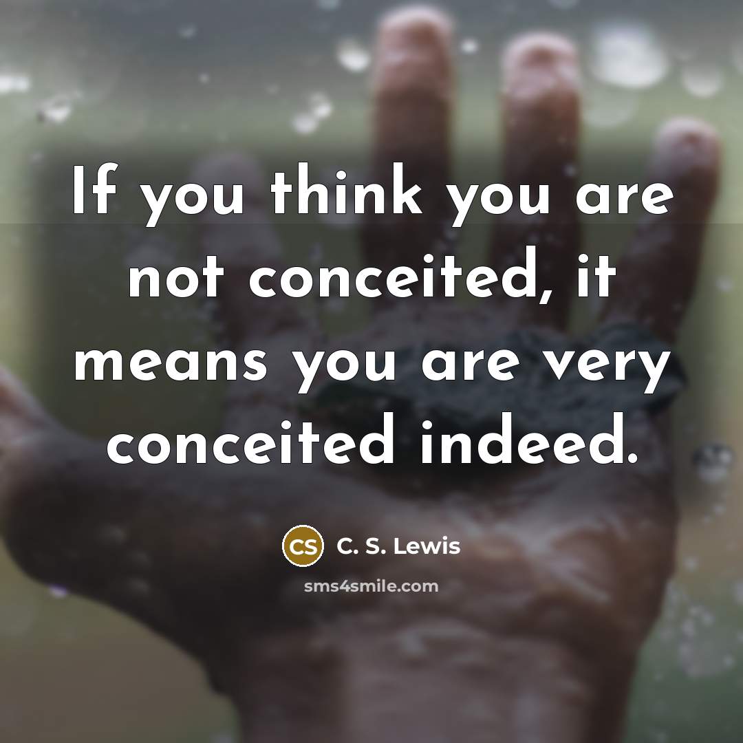 “If you think you are not conceited, it means you…” quote by C. S. Lewis