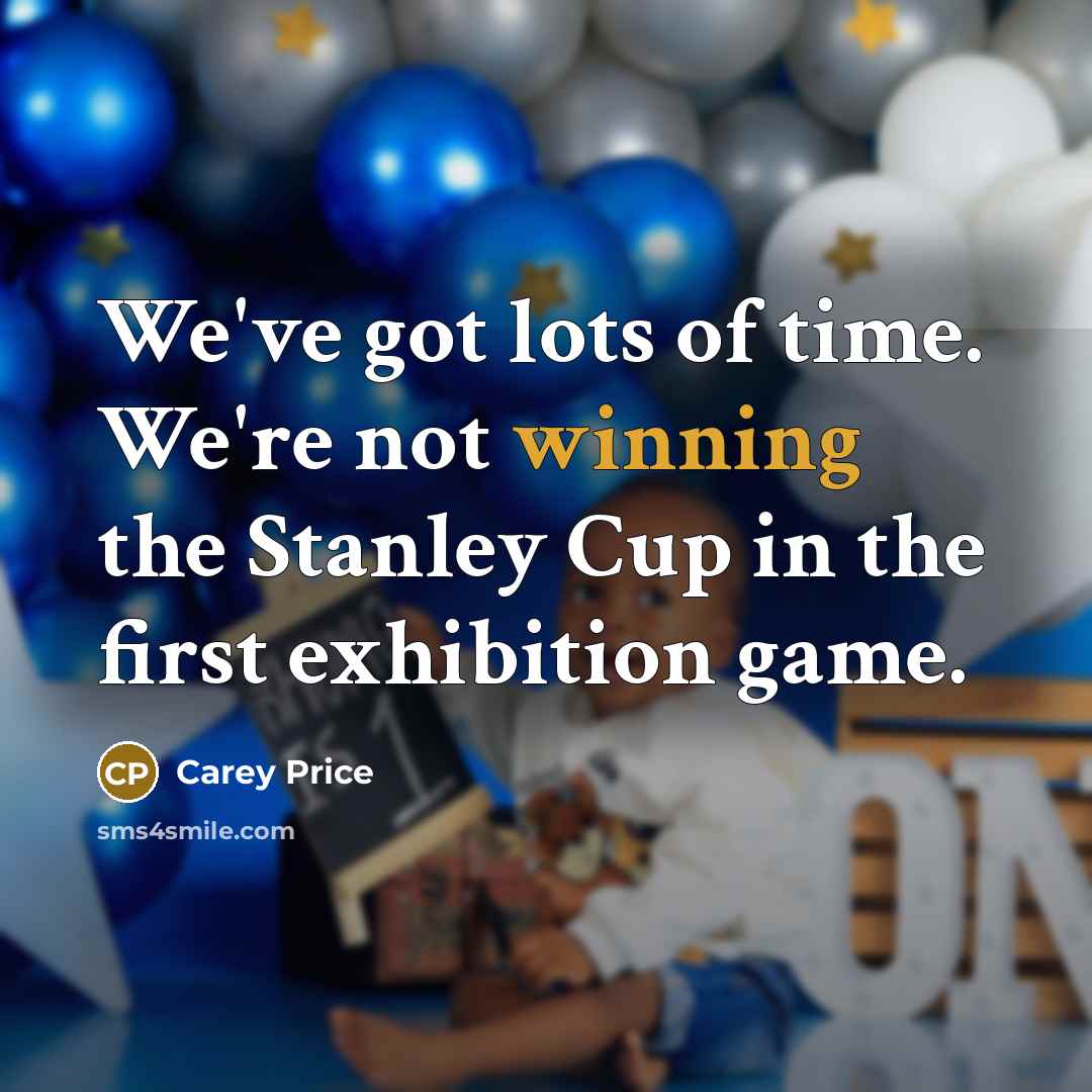 “We've got lots of time. We're not winning the Stanley…” quote by Carey Price