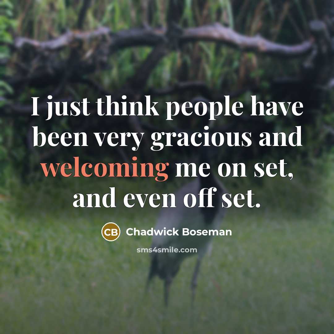 “I just think people have been very gracious and welcoming…” quote by Chadwick Boseman