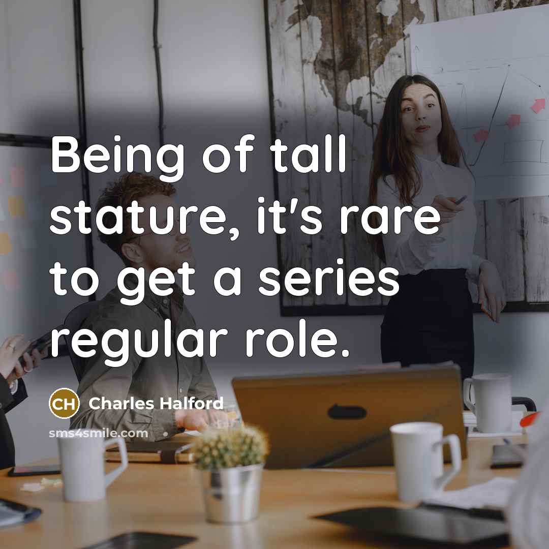 “Being of tall stature, it's rare to get a series…” quote by Charles Halford
