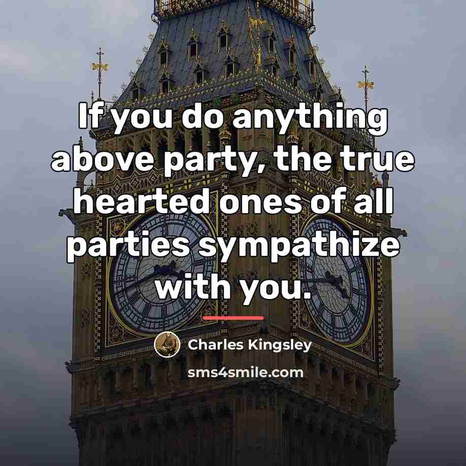 “If you do anything above party, the true hearted ones…” quote by Charles Kingsley